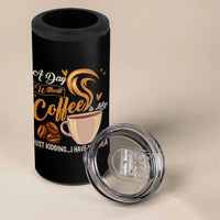 Coffee Lover 4 in 1 Can Cooler Tumbler A Day Without Coffee I Have No Idea
