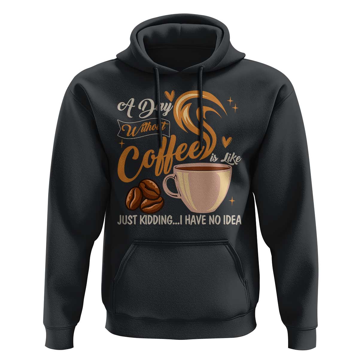 Coffee Lover Hoodie A Day Without Coffee I Have No Idea - Wonder Print Shop