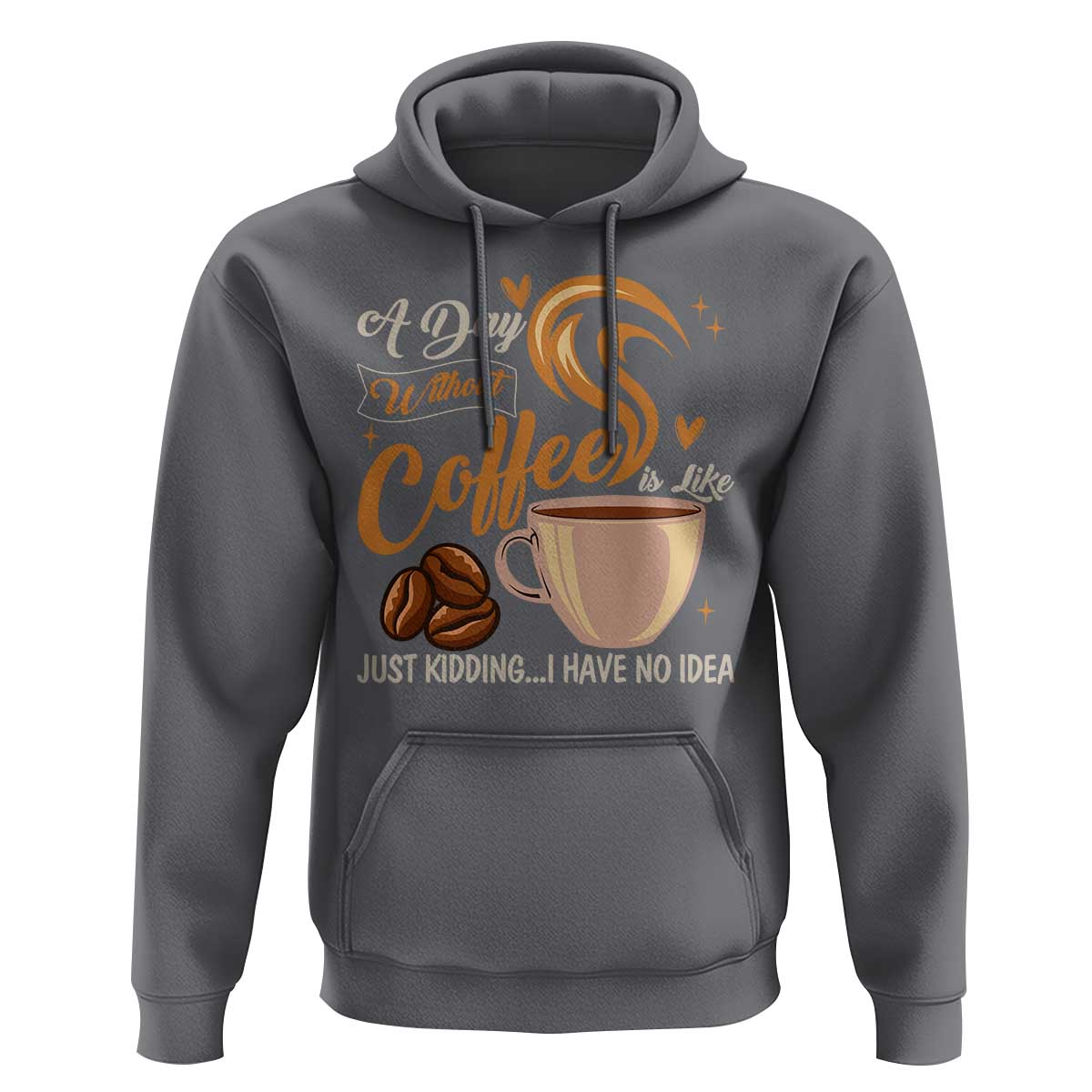 Coffee Lover Hoodie A Day Without Coffee I Have No Idea - Wonder Print Shop
