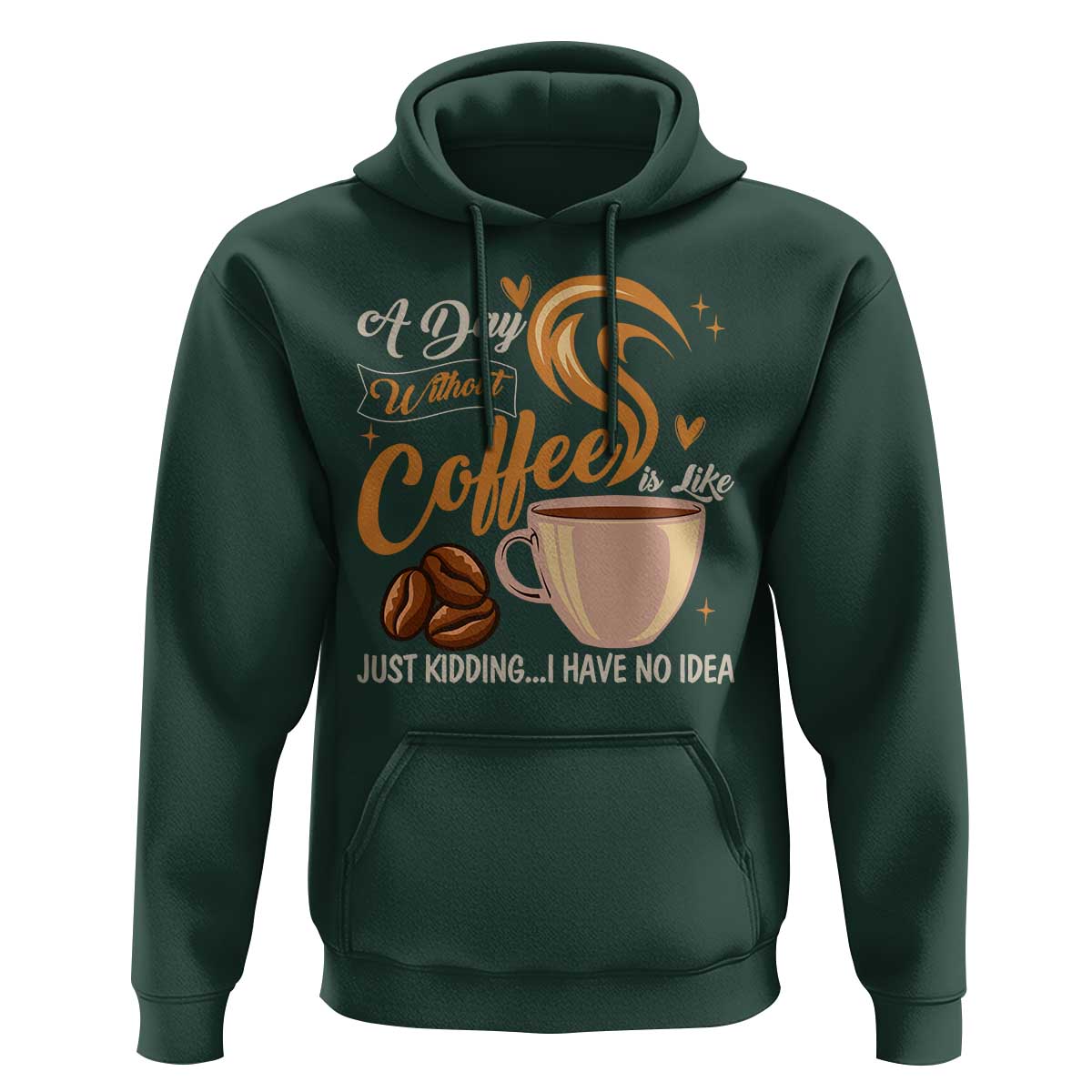 Coffee Lover Hoodie A Day Without Coffee I Have No Idea - Wonder Print Shop