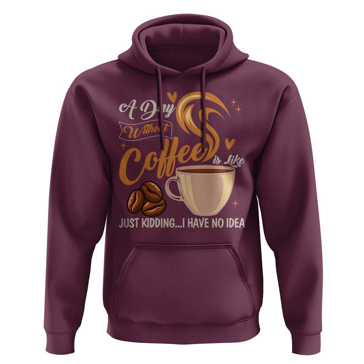Coffee Lover Hoodie A Day Without Coffee I Have No Idea - Wonder Print Shop