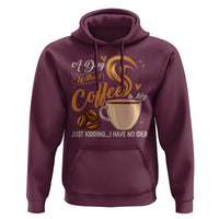 Coffee Lover Hoodie A Day Without Coffee I Have No Idea - Wonder Print Shop