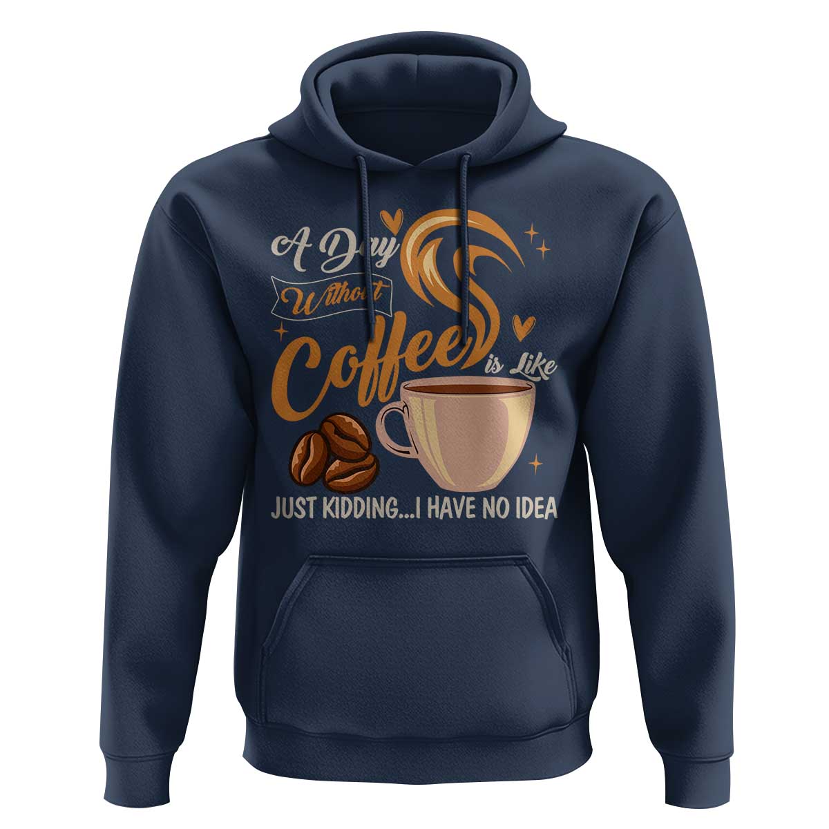 Coffee Lover Hoodie A Day Without Coffee I Have No Idea - Wonder Print Shop