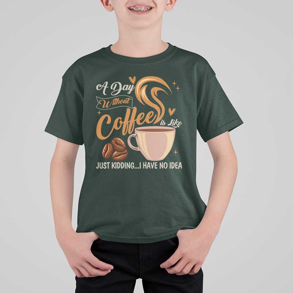 Coffee Lover T Shirt For Kid A Day Without Coffee I Have No Idea - Wonder Print Shop