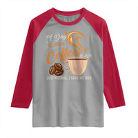 Coffee Lover Raglan Shirt A Day Without Coffee I Have No Idea - Wonder Print Shop