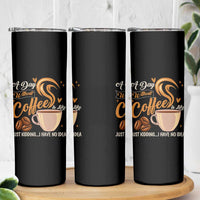Coffee Lover Skinny Tumbler A Day Without Coffee I Have No Idea
