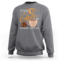 Coffee Lover Sweatshirt A Day Without Coffee I Have No Idea - Wonder Print Shop