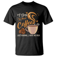 Coffee Lover T Shirt A Day Without Coffee I Have No Idea - Wonder Print Shop