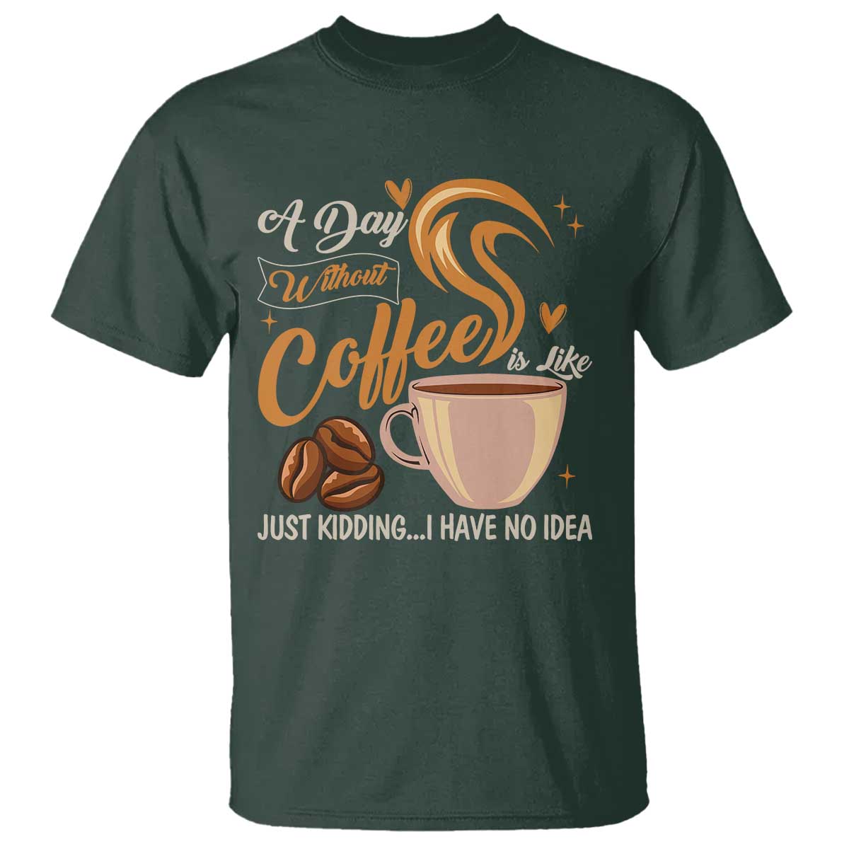 Coffee Lover T Shirt A Day Without Coffee I Have No Idea - Wonder Print Shop