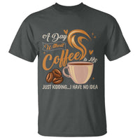 Coffee Lover T Shirt A Day Without Coffee I Have No Idea - Wonder Print Shop