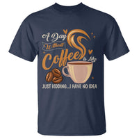 Coffee Lover T Shirt A Day Without Coffee I Have No Idea - Wonder Print Shop