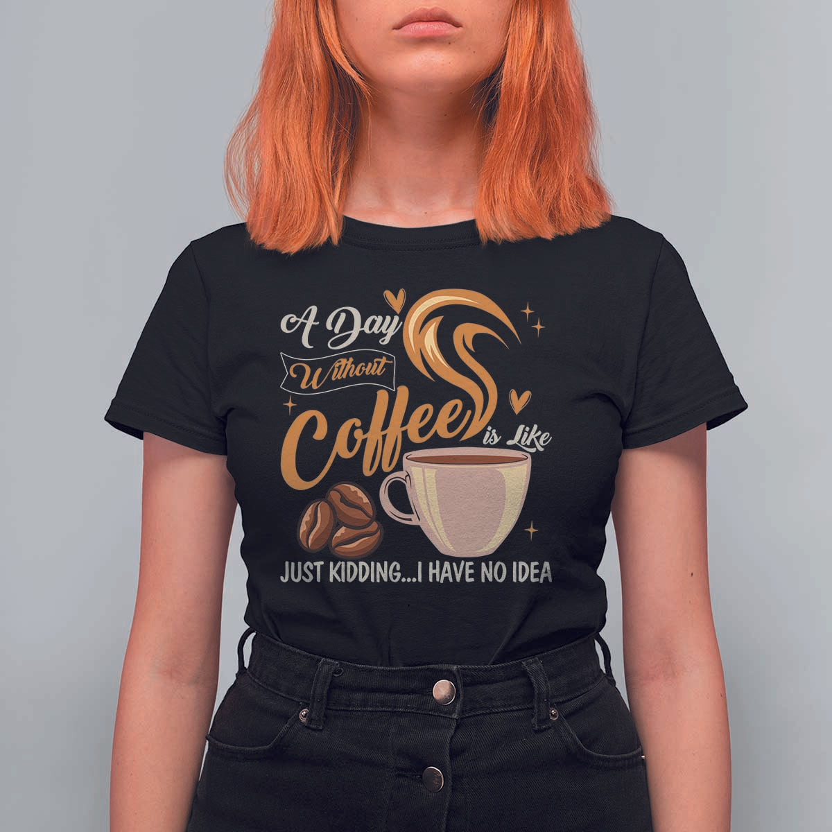 Coffee Lover T Shirt For Women A Day Without Coffee I Have No Idea - Wonder Print Shop