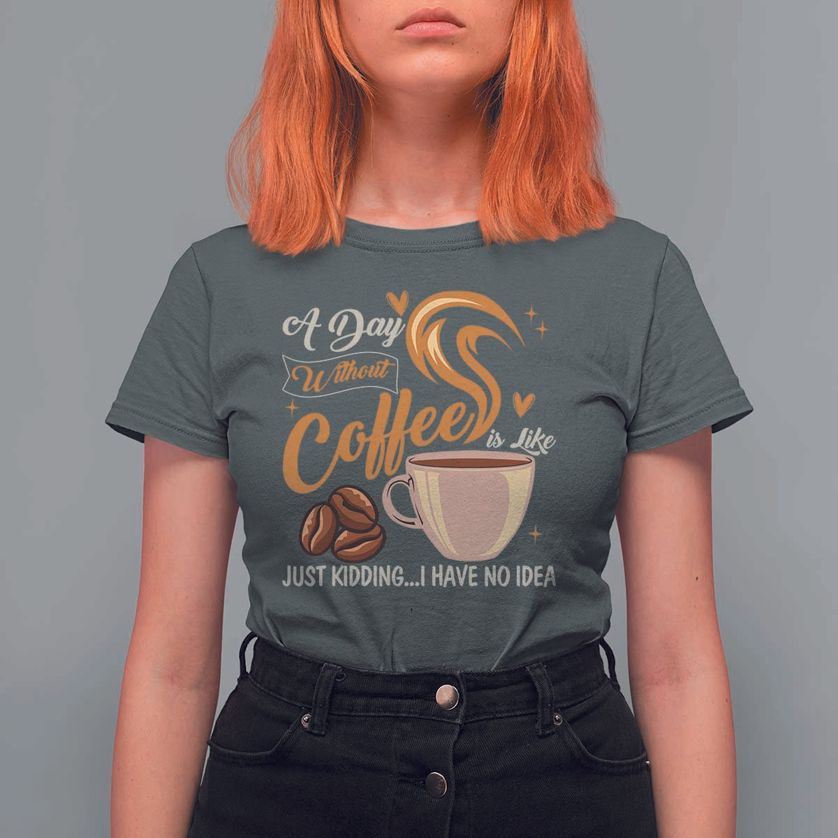 Coffee Lover T Shirt For Women A Day Without Coffee I Have No Idea - Wonder Print Shop
