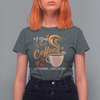 Coffee Lover T Shirt For Women A Day Without Coffee I Have No Idea - Wonder Print Shop