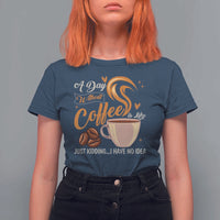 Coffee Lover T Shirt For Women A Day Without Coffee I Have No Idea - Wonder Print Shop