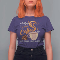Coffee Lover T Shirt For Women A Day Without Coffee I Have No Idea - Wonder Print Shop