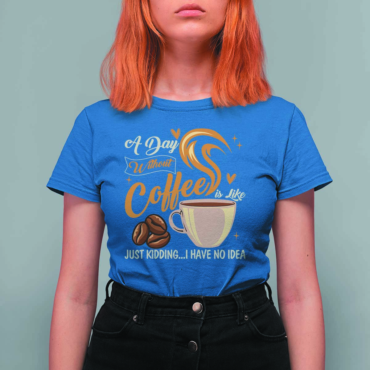 Coffee Lover T Shirt For Women A Day Without Coffee I Have No Idea - Wonder Print Shop