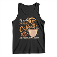 Coffee Lover Tank Top A Day Without Coffee I Have No Idea - Wonder Print Shop