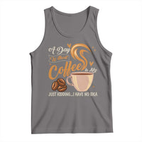 Coffee Lover Tank Top A Day Without Coffee I Have No Idea - Wonder Print Shop