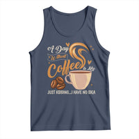 Coffee Lover Tank Top A Day Without Coffee I Have No Idea - Wonder Print Shop