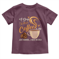 Coffee Lover Toddler T Shirt A Day Without Coffee I Have No Idea - Wonder Print Shop
