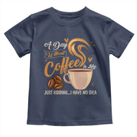 Coffee Lover Toddler T Shirt A Day Without Coffee I Have No Idea - Wonder Print Shop