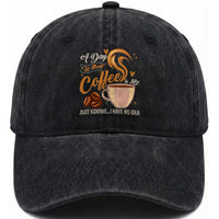 Coffee Lover Washed Cotton Baseball Cap A Day Without Coffee I Have No Idea