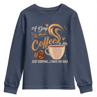 Coffee Lover Youth Sweatshirt A Day Without Coffee I Have No Idea - Wonder Print Shop