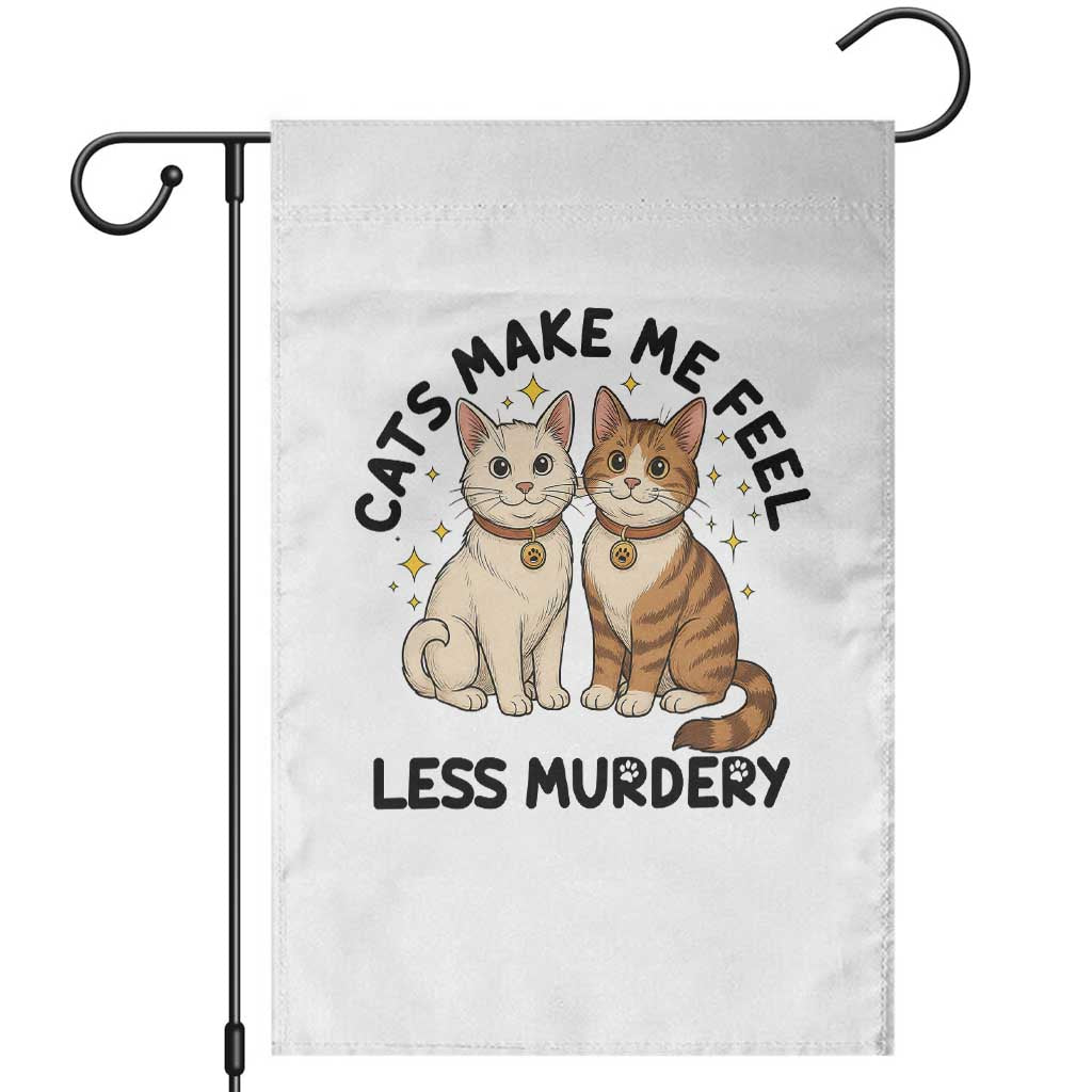 Sarcastic Cat Lover Garden Flag Cats Make Me Feel Less Murdery - Wonder Print Shop