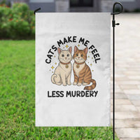 Sarcastic Cat Lover Garden Flag Cats Make Me Feel Less Murdery - Wonder Print Shop