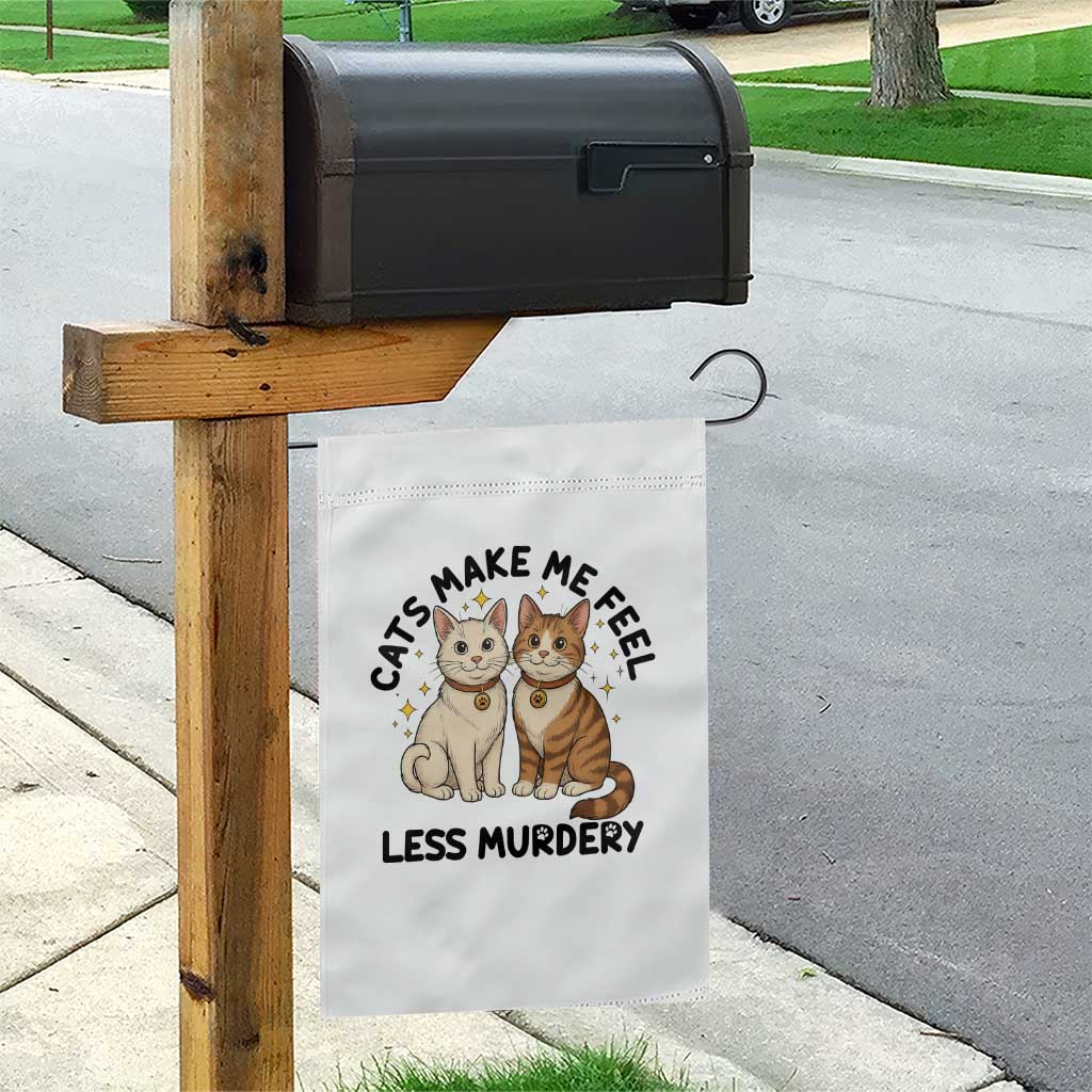 Sarcastic Cat Lover Garden Flag Cats Make Me Feel Less Murdery - Wonder Print Shop
