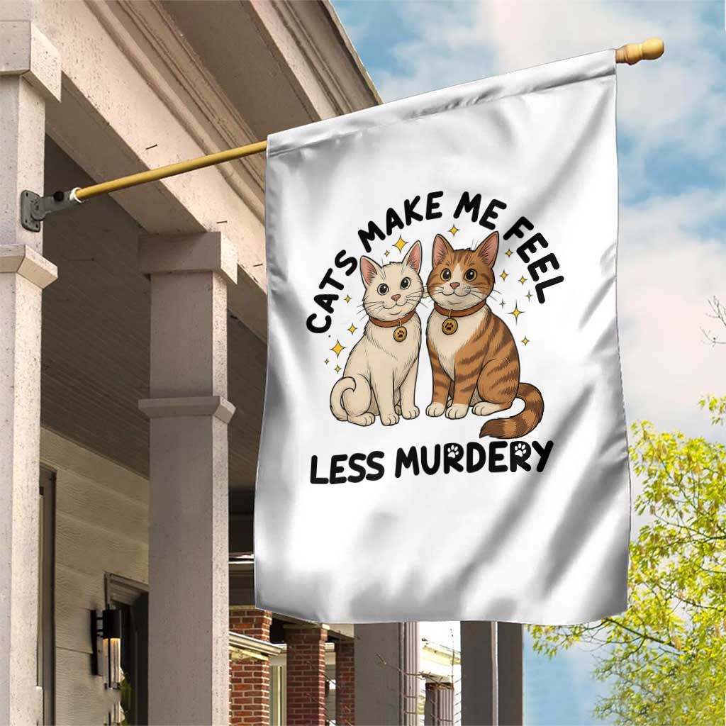 Sarcastic Cat Lover Garden Flag Cats Make Me Feel Less Murdery - Wonder Print Shop