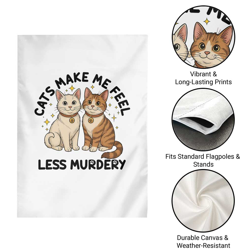 Sarcastic Cat Lover Garden Flag Cats Make Me Feel Less Murdery - Wonder Print Shop