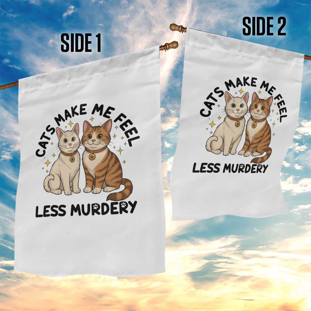 Sarcastic Cat Lover Garden Flag Cats Make Me Feel Less Murdery - Wonder Print Shop