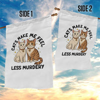 Sarcastic Cat Lover Garden Flag Cats Make Me Feel Less Murdery - Wonder Print Shop
