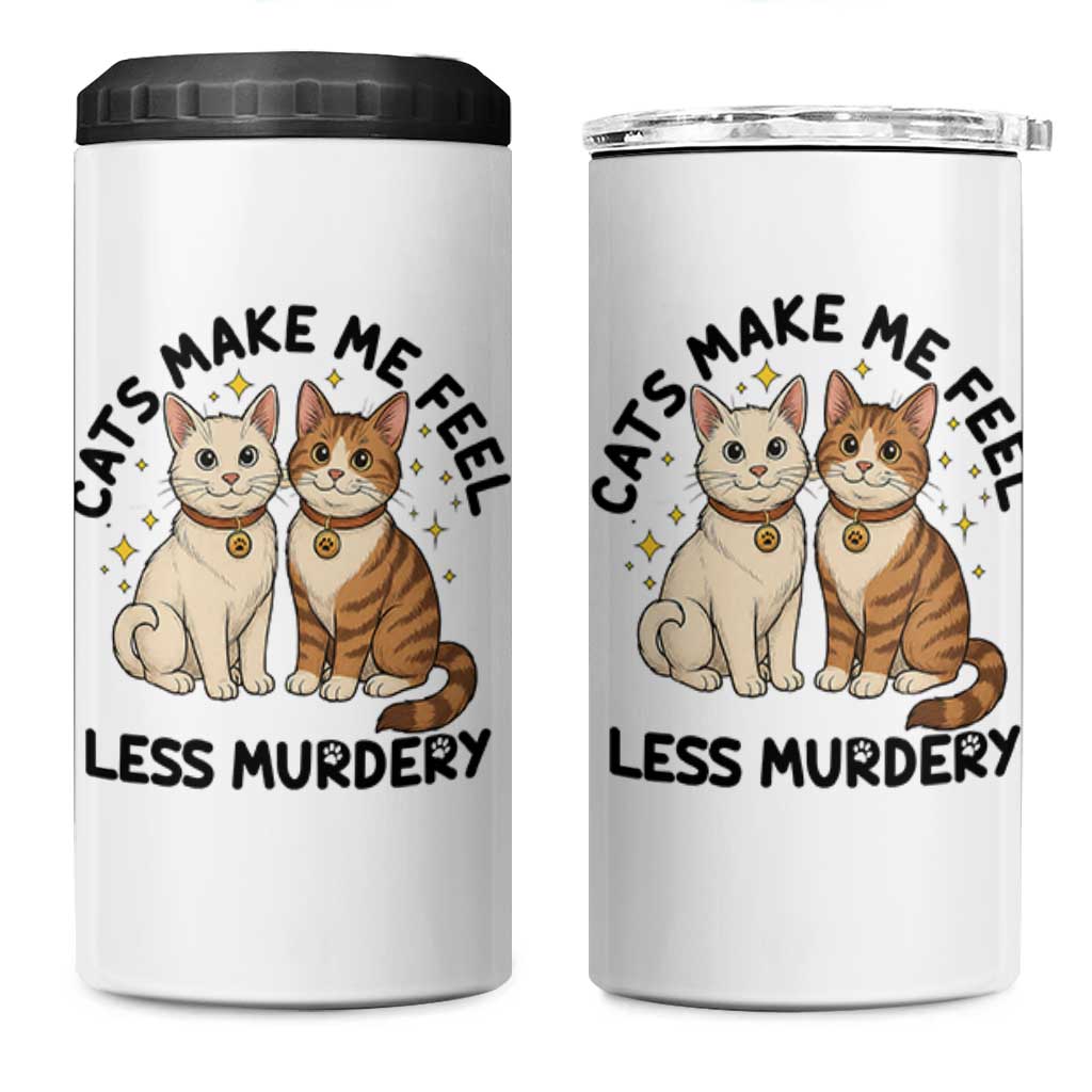 Sarcastic Cat Lover 4 in 1 Can Cooler Tumbler Cats Make Me Feel Less Murdery