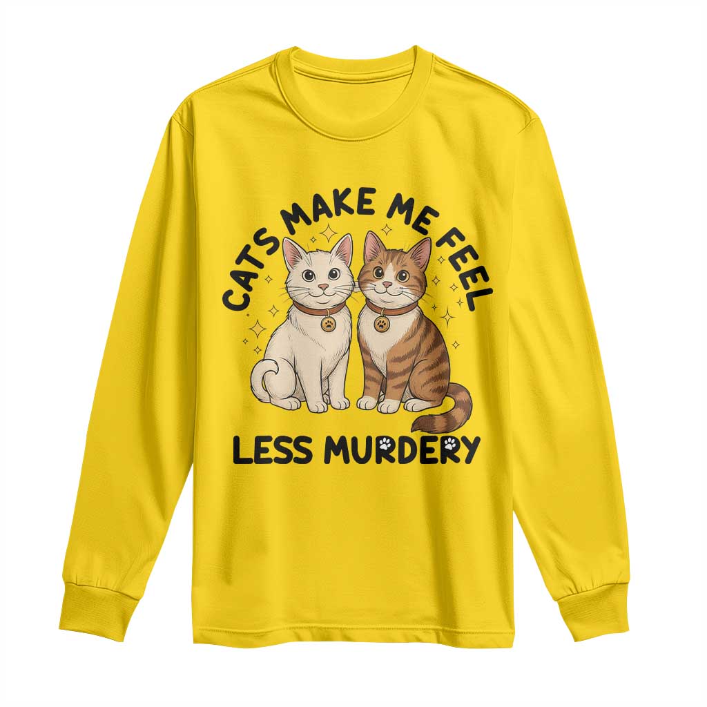 Sarcastic Cat Lover Long Sleeve Shirt Cats Make Me Feel Less Murdery - Wonder Print Shop