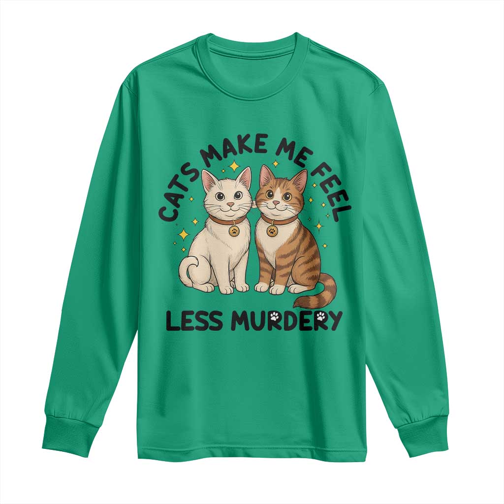 Sarcastic Cat Lover Long Sleeve Shirt Cats Make Me Feel Less Murdery - Wonder Print Shop