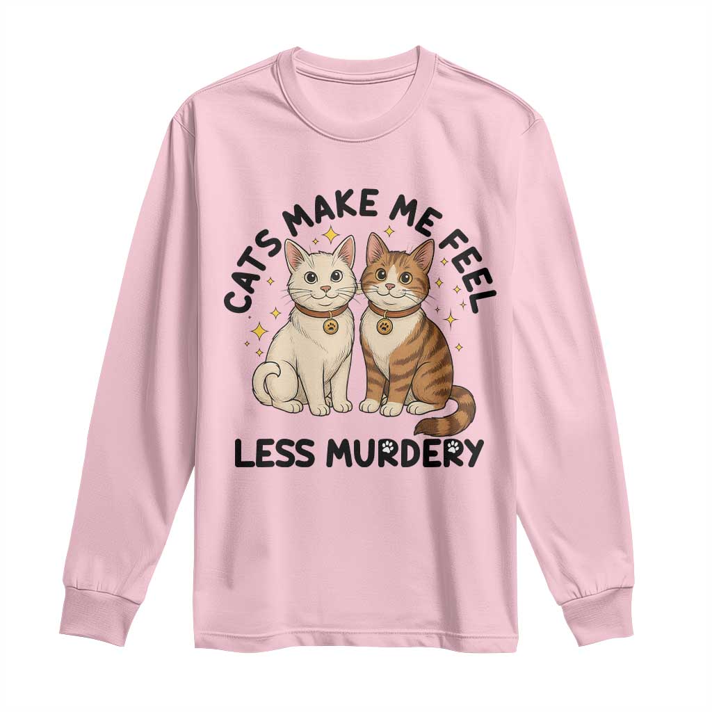 Sarcastic Cat Lover Long Sleeve Shirt Cats Make Me Feel Less Murdery - Wonder Print Shop