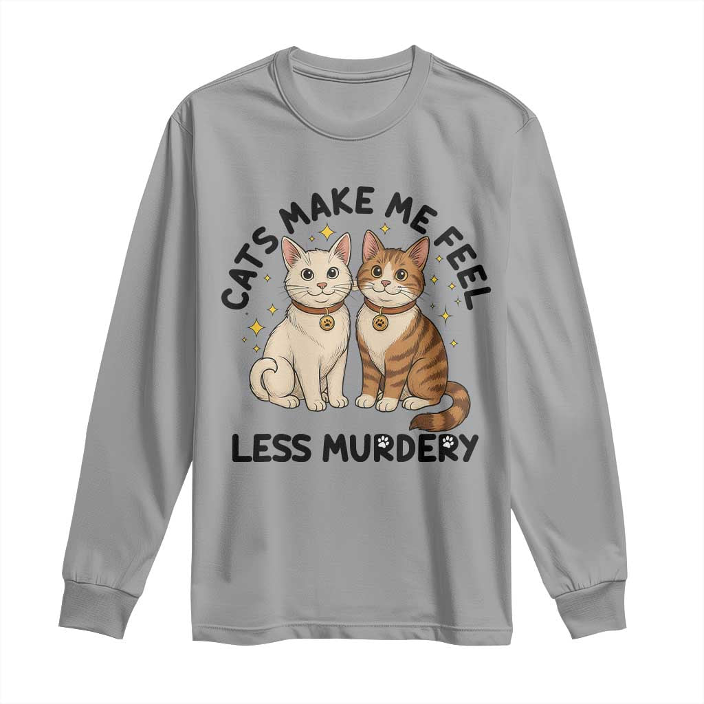 Sarcastic Cat Lover Long Sleeve Shirt Cats Make Me Feel Less Murdery - Wonder Print Shop