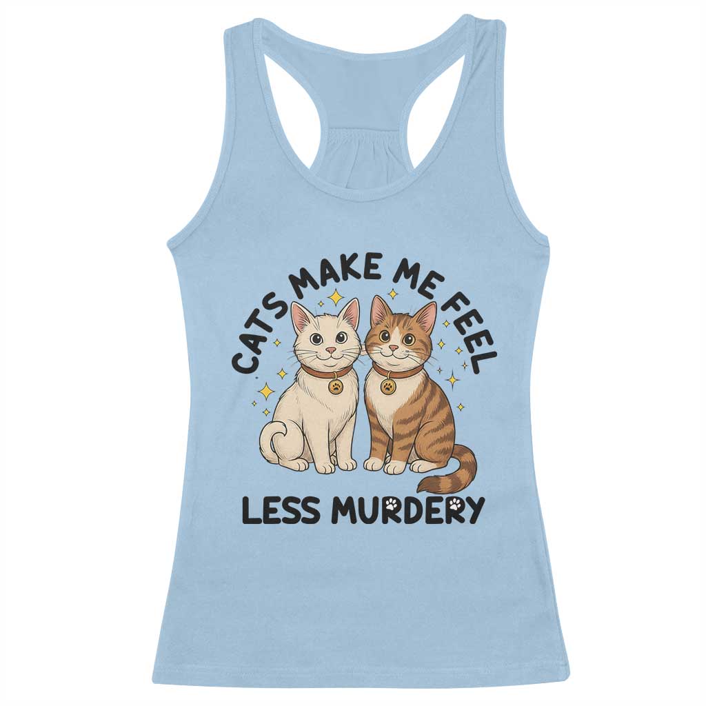 Sarcastic Cat Lover Racerback Tank Top Cats Make Me Feel Less Murdery - Wonder Print Shop