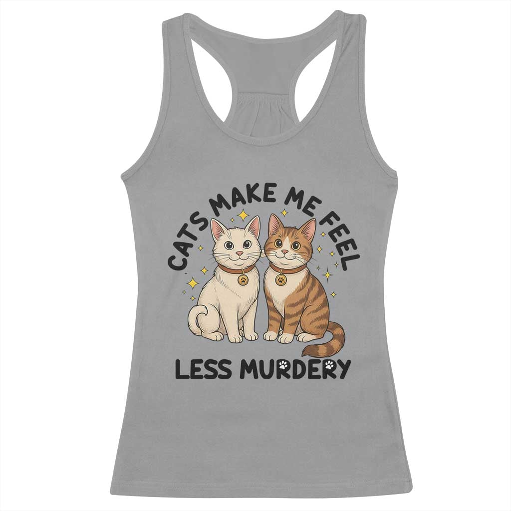 Sarcastic Cat Lover Racerback Tank Top Cats Make Me Feel Less Murdery - Wonder Print Shop