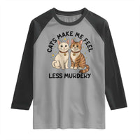 Sarcastic Cat Lover Raglan Shirt Cats Make Me Feel Less Murdery - Wonder Print Shop