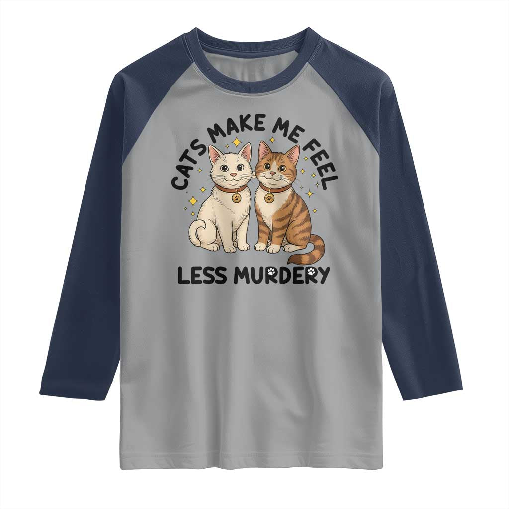 Sarcastic Cat Lover Raglan Shirt Cats Make Me Feel Less Murdery - Wonder Print Shop