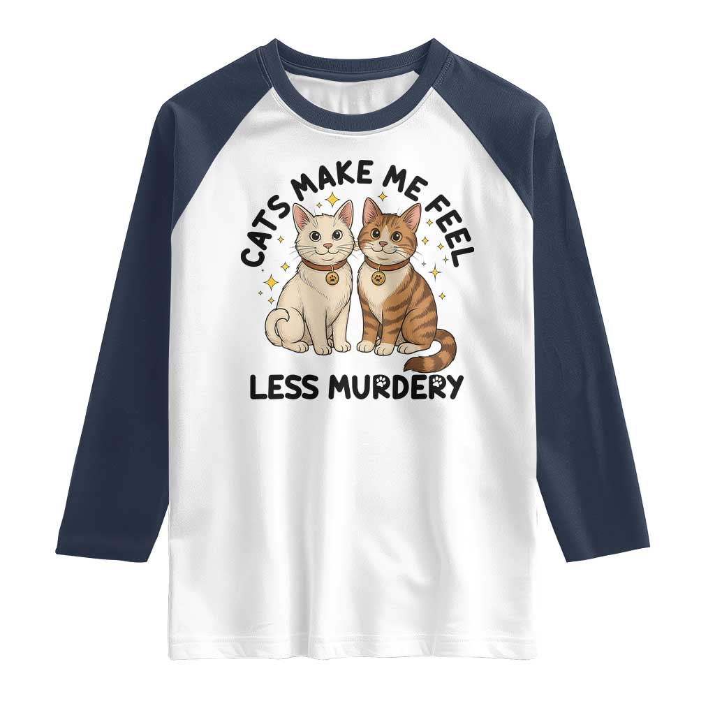 Sarcastic Cat Lover Raglan Shirt Cats Make Me Feel Less Murdery - Wonder Print Shop