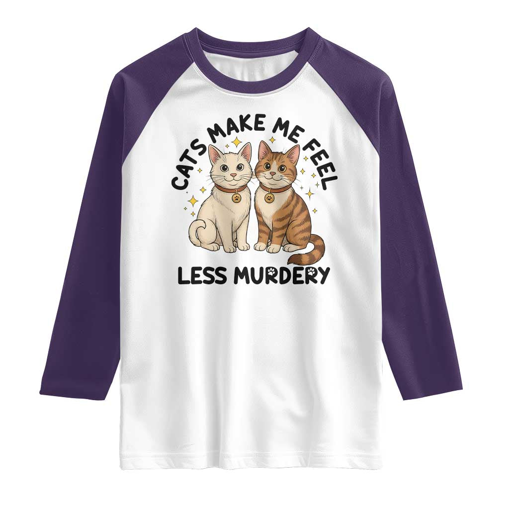 Sarcastic Cat Lover Raglan Shirt Cats Make Me Feel Less Murdery - Wonder Print Shop