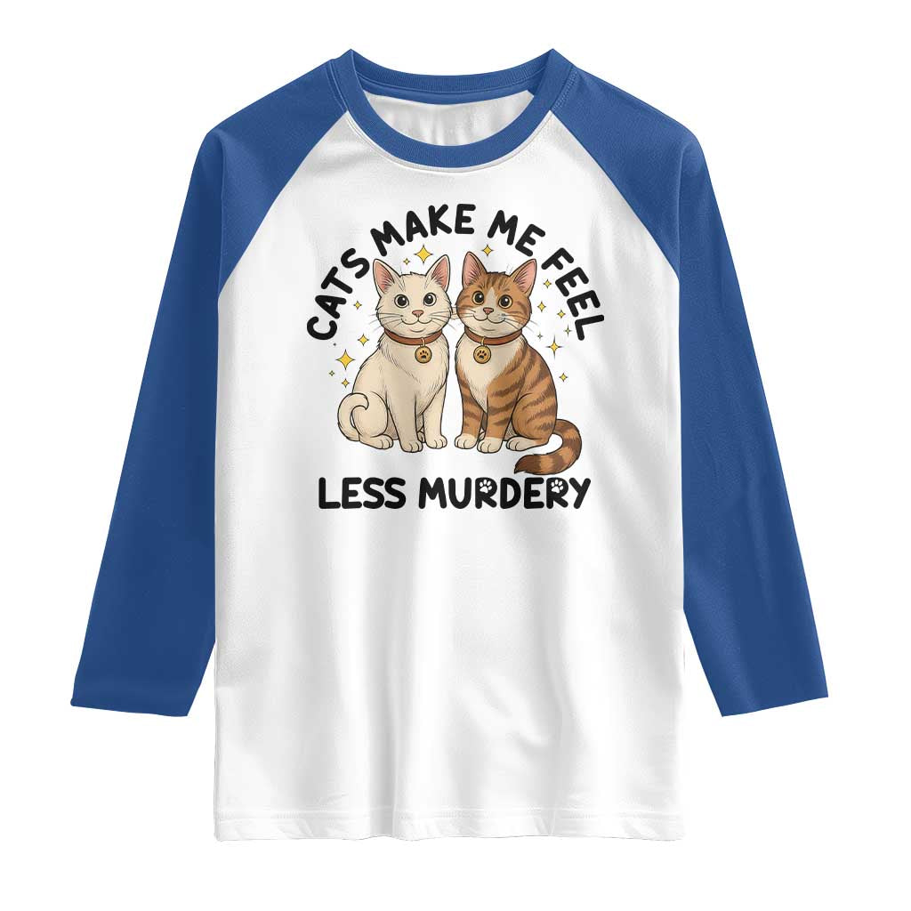 Sarcastic Cat Lover Raglan Shirt Cats Make Me Feel Less Murdery - Wonder Print Shop