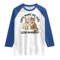 Sarcastic Cat Lover Raglan Shirt Cats Make Me Feel Less Murdery - Wonder Print Shop