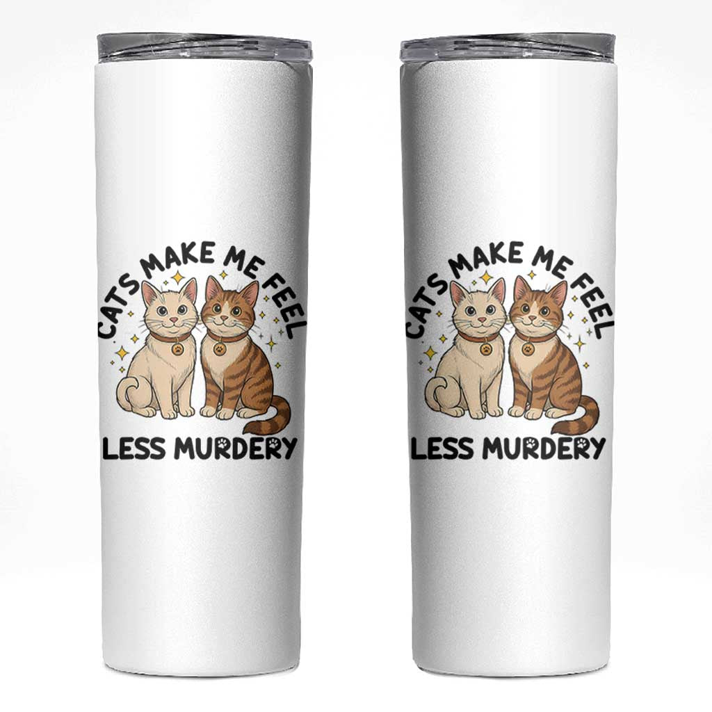Sarcastic Cat Lover Skinny Tumbler Cats Make Me Feel Less Murdery