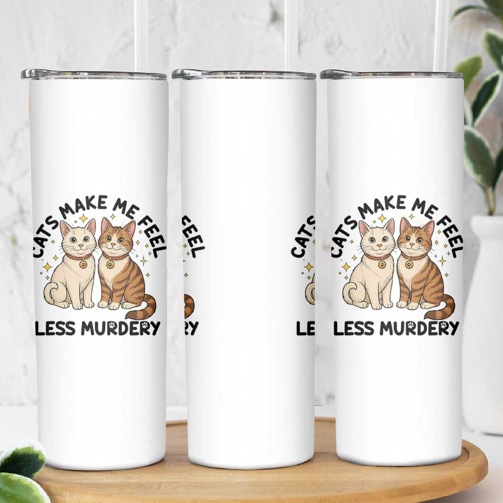 Sarcastic Cat Lover Skinny Tumbler Cats Make Me Feel Less Murdery